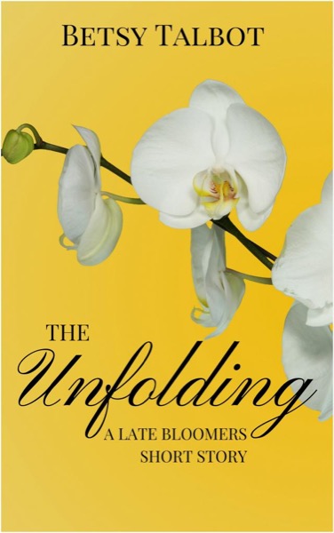 Unfolding - A Late Bloomers Short Story (Contemporary Romance) by Betsy Talbot