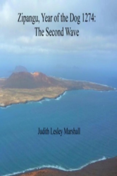 Zipangu, Year of the Dog 1274: The Second Wave by Judith Lesley Marshall