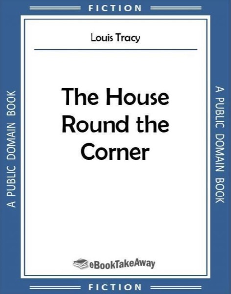 The House 'Round the Corner by Louis Tracy