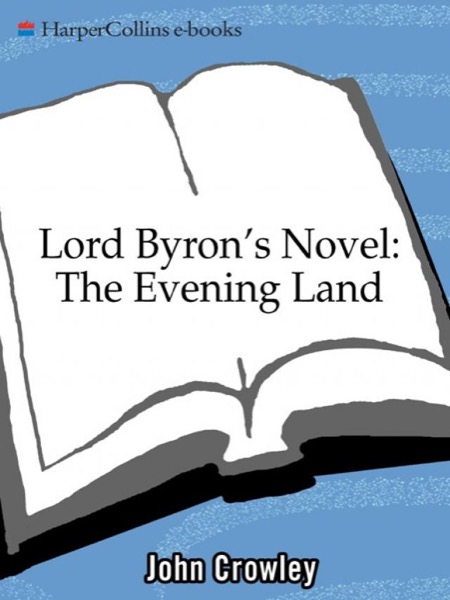 Lord Byron''s Novel: The Evening Land by John Crowley