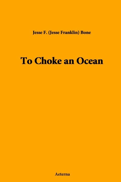 To Choke an Ocean by Jesse F. Bone