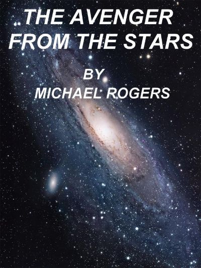 The Avenger From The Stars by Michael P. Rogers