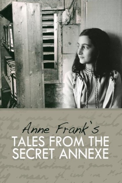 Anne Frank's Tales From the Secret Annex by Anne Frank