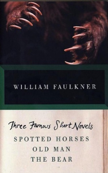 Three Famous Short Novels: Spotted Horses Old Man The Bear (Vintage) by William Faulkner