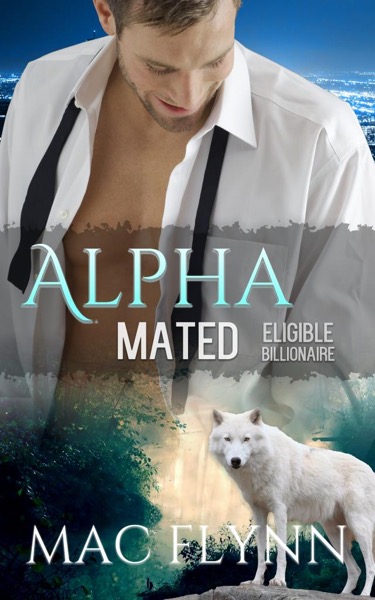 Eligible Billionaire: Alpha Mated #1 (Alpha Billionaire Werewolf Shifter Romance) by Mac Flynn