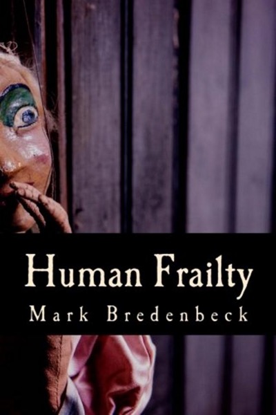 Human Frailty, a Detective Mike Bridger novel by Mark Bredenbeck