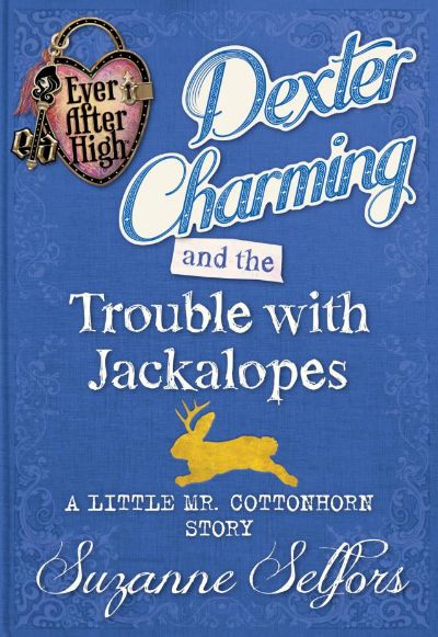 Dexter Charming and the Trouble with Jackalopes by Suzanne Selfors