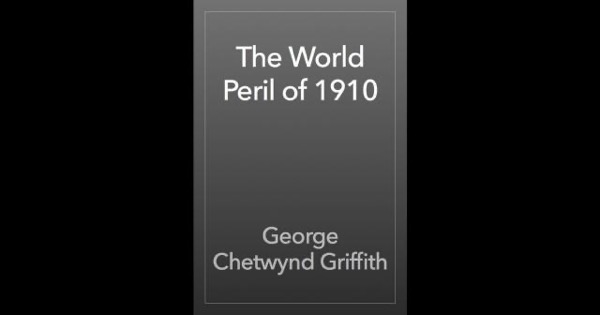 The World Peril of 1910 by George Chetwynd Griffith