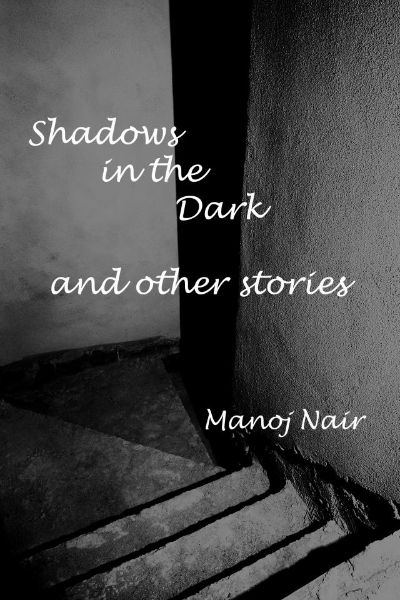 Shadows In The Dark and Other Stories by Manoj Nair