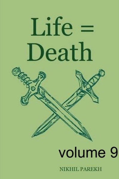 Life = Death - volume 9 - Poems on Life , Death by Nikhil Parekh