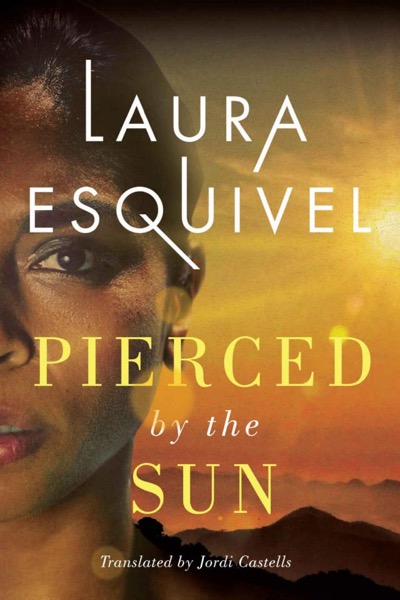 Pierced by the Sun by Laura Esquivel