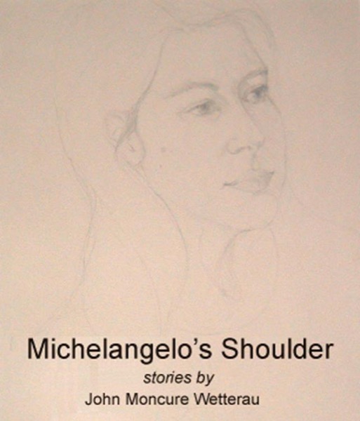 Michelangelo's Shoulder by John Moncure Wetterau