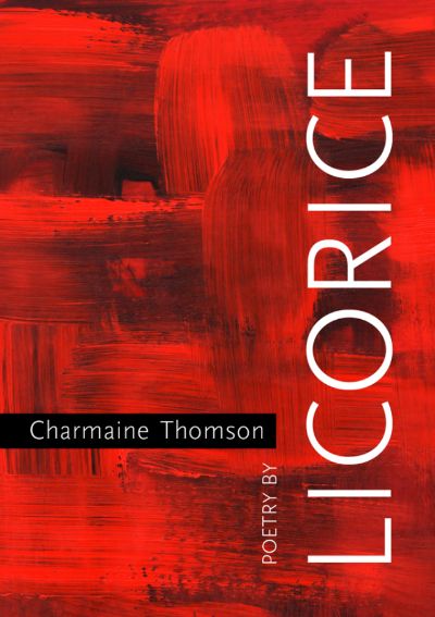 Licorice Poetry by Charmaine Thomson by Charmaine Thomson