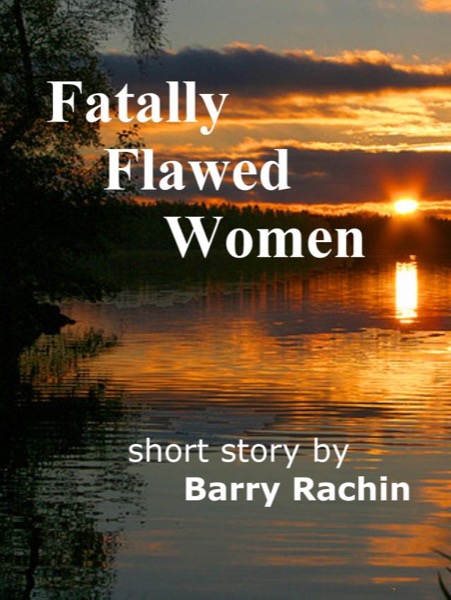 Fatally Flawed Women by Barry Rachin