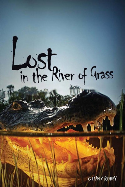 Lost in the River of Grass by Ginny Rorby