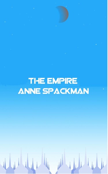 The Empire: Book Six of Seeds of a Fallen Empire by Anne Spackman