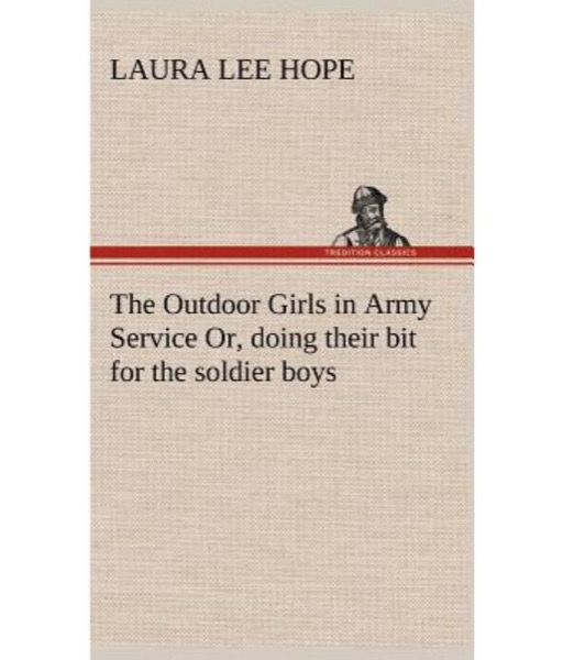 The Outdoor Girls in Army Service; Or, Doing Their Bit for the Soldier Boys by Laura Lee Hope