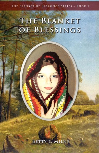 The Blanket of Blessings by Betty L. Milne