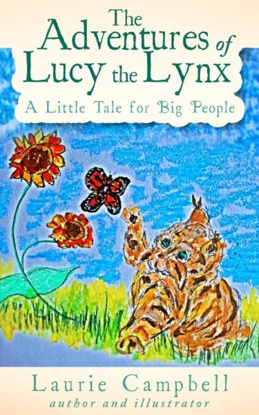 The Adventures of Lucy the Lynx A Little Tale for Big People by Laurie Campbell