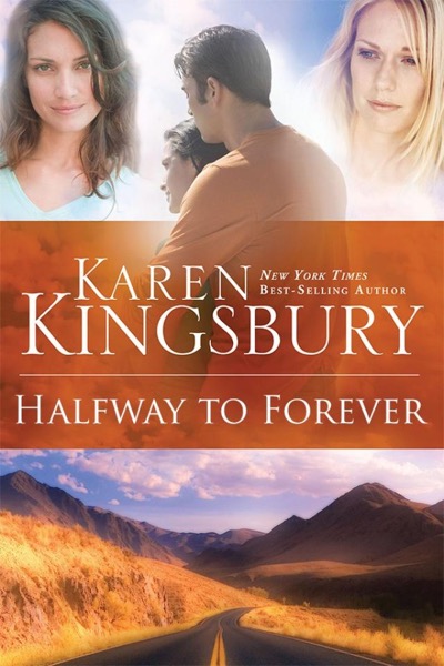 Halfway to Forever by Karen Kingsbury