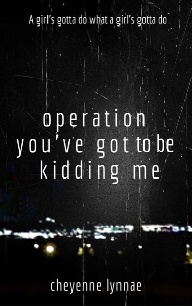 Operation You've Got To Be Kidding Me by Cheyenne Lynnae