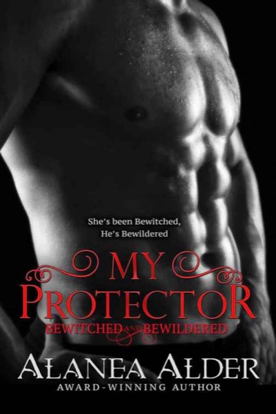 My Protector (Bewitched and Bewildered Book 2) by Alanea Alder
