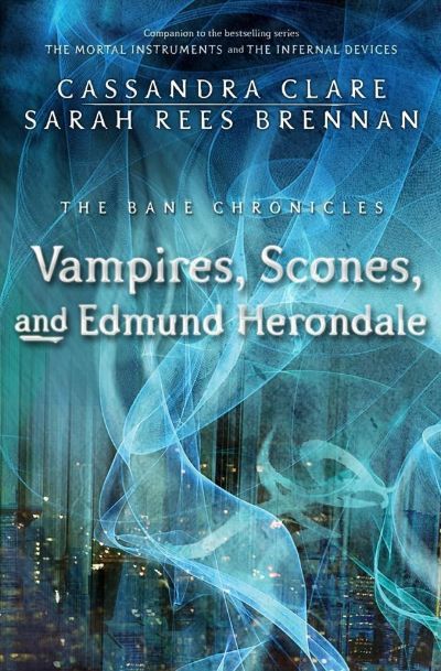 Vampires, Scones, and Edmund Herondale by Cassandra Clare