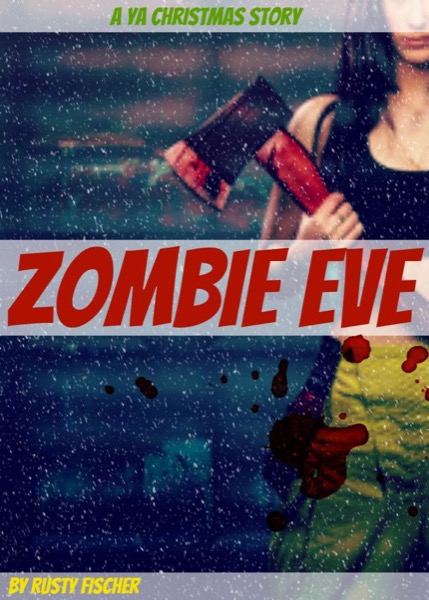 Zombie Eve: A YA Christmas Story by Rusty Fischer