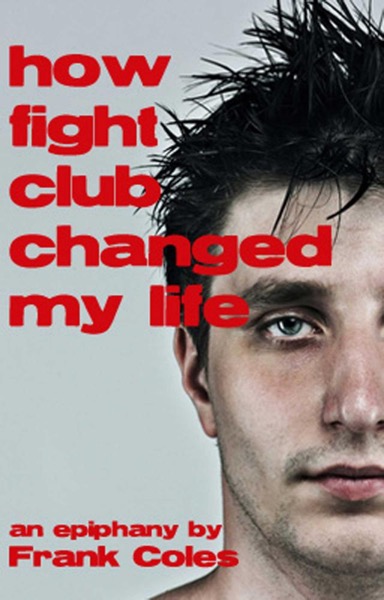 Epiphany - How Fight Club Changed My Life - A Short Story by Frank Coles