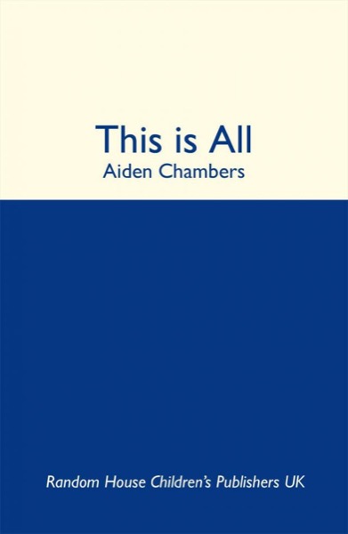 This Is All by Aidan Chambers