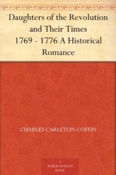 Daughters of the Revolution and Their Times by Charles Carleton Coffin