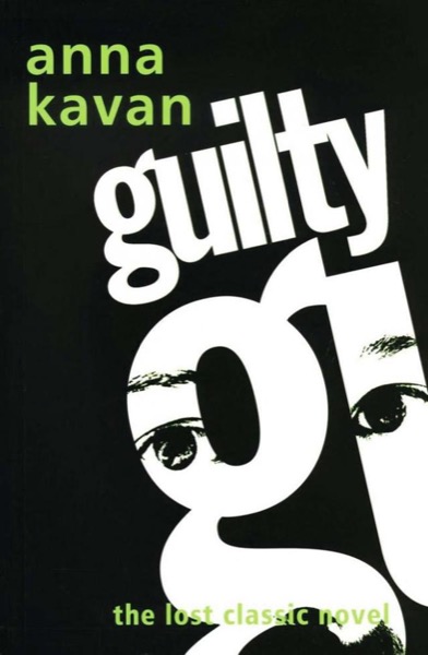 Guilty: The Lost Classic Novel by Anna Kavan