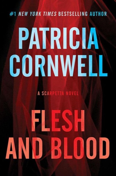 Flesh and Blood: A Scarpetta Novel (Scarpetta Novels Book 22) by Patricia Cornwell