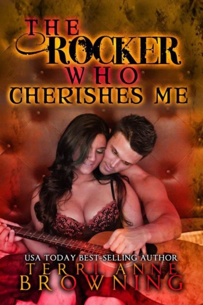 The Rocker Who Cherishes Me by Terri Anne Browning