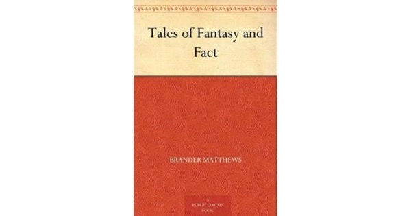 Tales of Fantasy and Fact by Brander Matthews