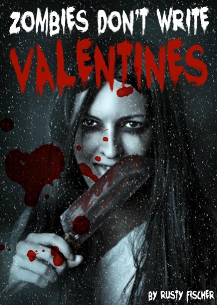 Zombies Don't Write Valentines: A YA Paranormal Story by Rusty Fischer