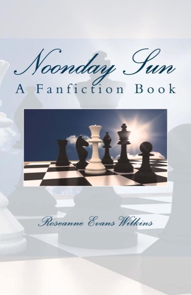 Noonday Sun: a Fanfiction Book by Roseanne Evans Wilkins