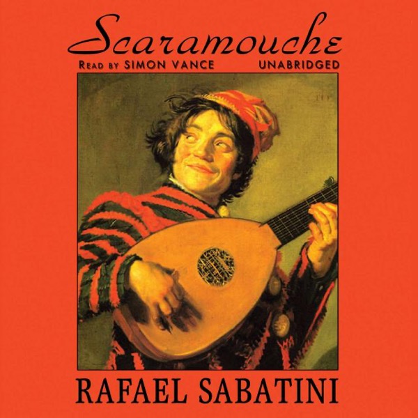 Scaramouche: A Romance of the French Revolution by Rafael Sabatini