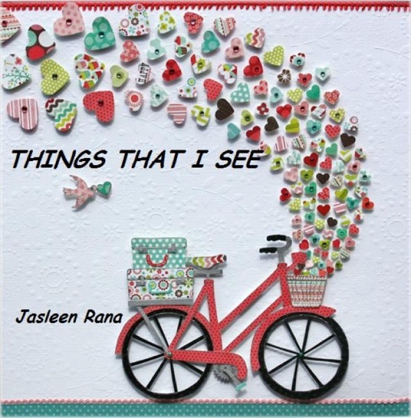 Things that I see by Jasleen Rana