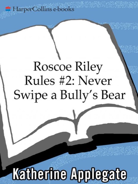 Never Swipe a Bully''s Bear by Katherine Applegate