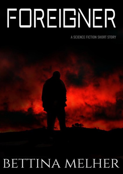 Foreigner - A Science Fiction Short Story by Bettina Melher