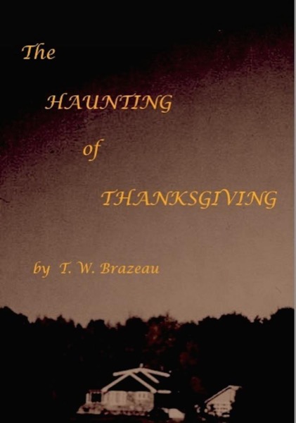 The Haunting of Thanksgiving by T. W. Brazeau