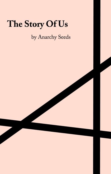 The Story Of Us by Anarchy Seeds