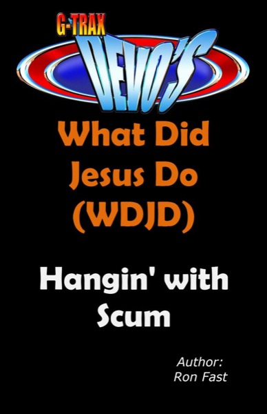 G-TRAX Devo's-WDJD: Hangin' with Scum by Ron Fast