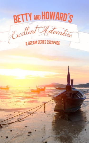Betty & Howard's Excellent Adventure (A Dream Series story) by J.J. DiBenedetto