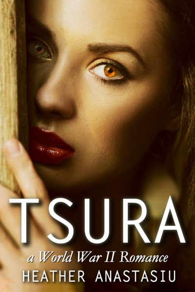 Tsura: A World War II Romance by heatheranastasiu