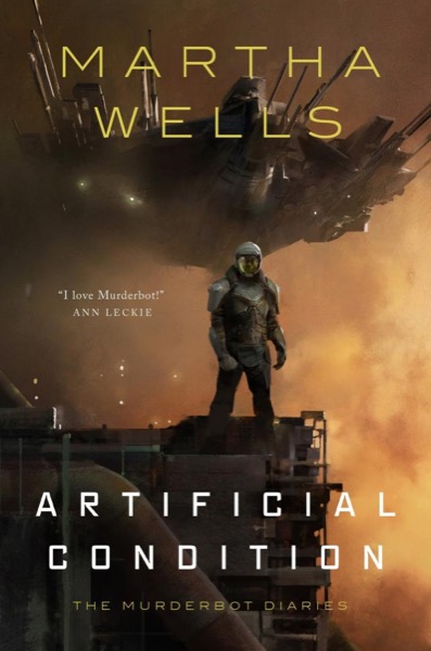 Artificial Condition--The Murderbot Diaries by Martha Wells