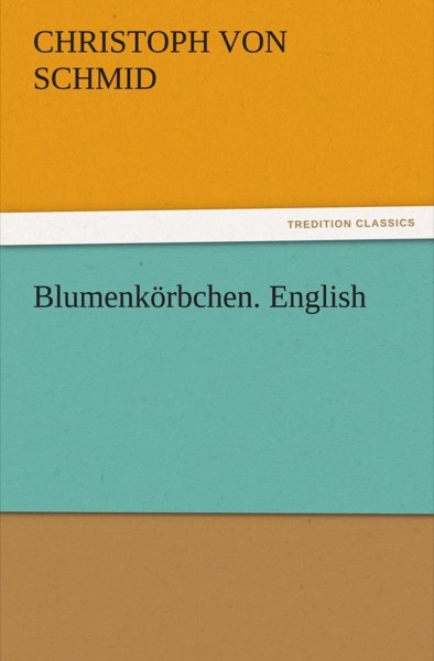 Blumenkörbchen. English by Christoph von Schmid