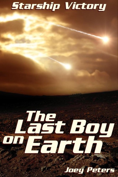 Starship Victory: The Last Boy on Earth by Joey Peters