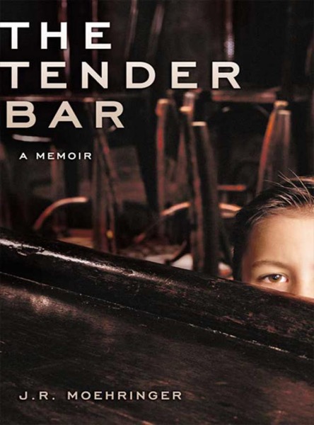 The Tender Bar: A Memoir by J. R. Moehringer